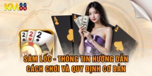 Luật chơi sâm lốc KM88 nên biết