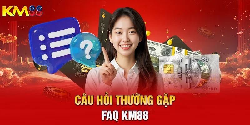 Tổng quan về câu hỏi thường gặp KM88