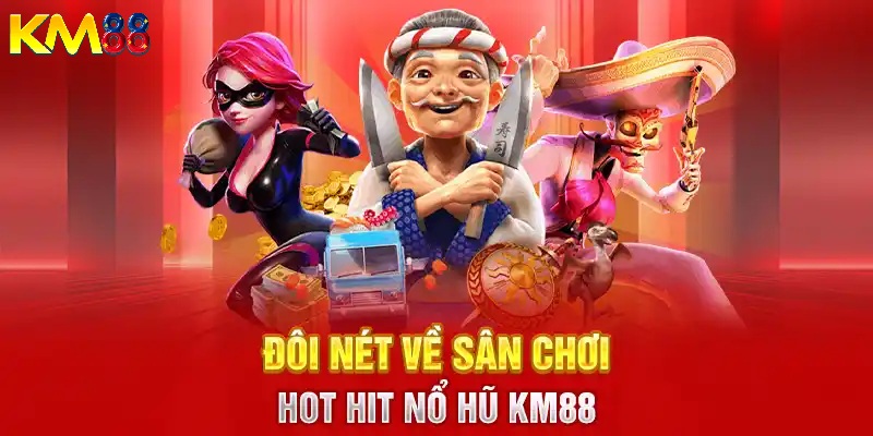 Tổng quan về nổ hũ KM88
